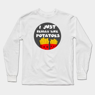 I just really like potatoes Long Sleeve T-Shirt